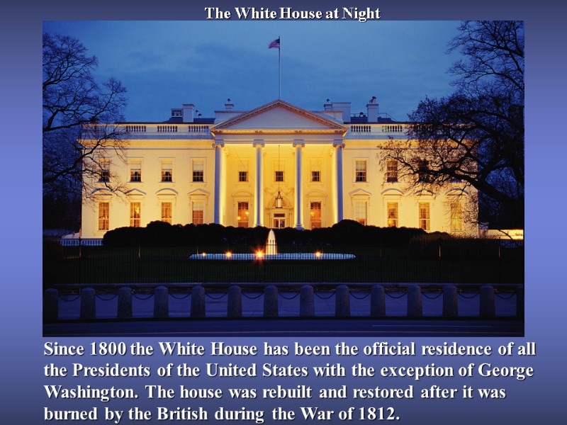 The White House at Night  Since 1800 the White House has been the